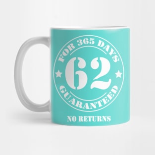 Birthday 62 for 365 Days Guaranteed Mug